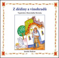 Z dědiny a vinohradů - Vyprávění z Moravského Slovácka